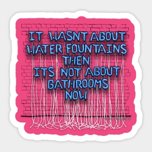 It Wasn't About Water Fountains Then... Sticker